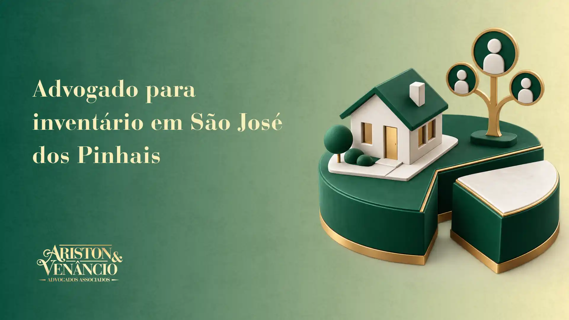 Imagem de divulgação do escritório de advocacia Ariston e Venâncio: advogado para inventário em São José dos Pinhais, com casa em miniatura verde e símbolos de família e arquivo, fundo claro.