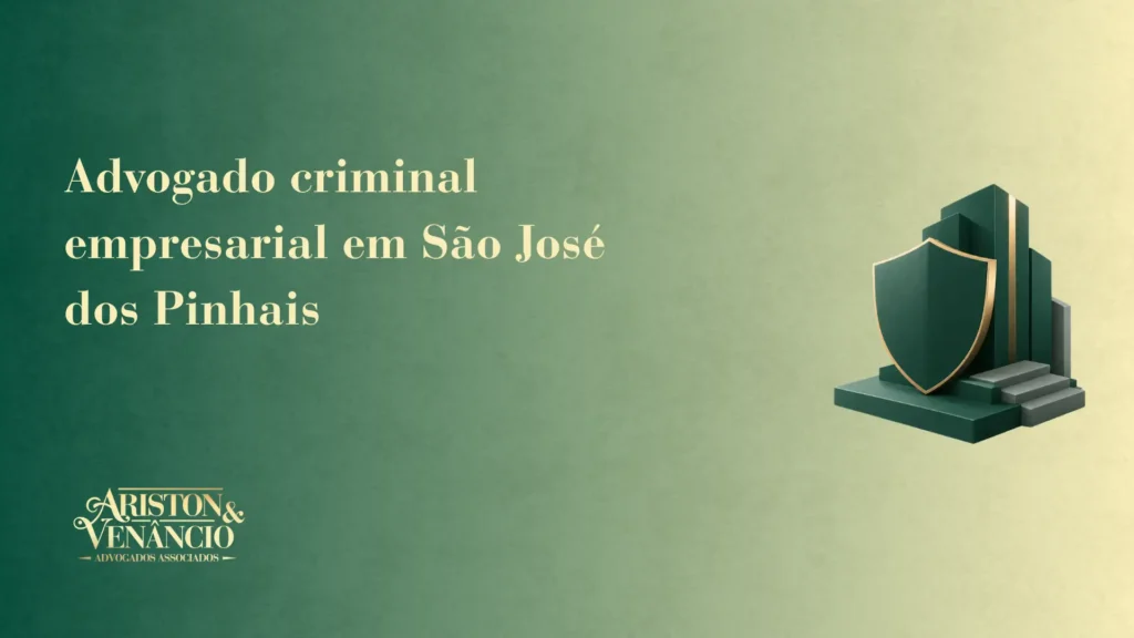 Banner com fundo verde e dourado exibindo o texto “Advogado criminal empresarial em São José dos Pinhais” e o logo “ARISTON & VENÂNCIO Advogados Associados”, com ícone de escudo e base, sugerindo atuação jurídica.